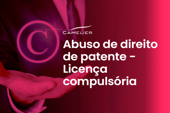 Abuso de direito de patente – Licença compulsória